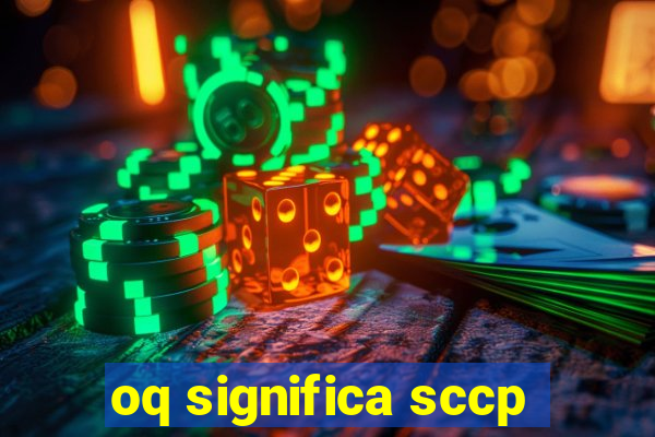 oq significa sccp